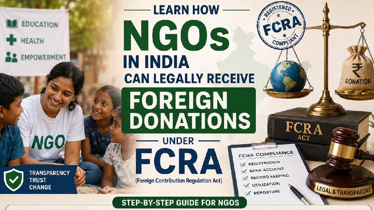 NGOಗಳಿಗೆ ವಿದೇಶಿ ದೇಣಿಗೆ - FCRA ಅಡಿಯಲ್ಲಿ ಕಾನೂನುಬದ್ಧವಾಗಿ ಪಡೆಯುವುದು ಹೇಗೆ?!!